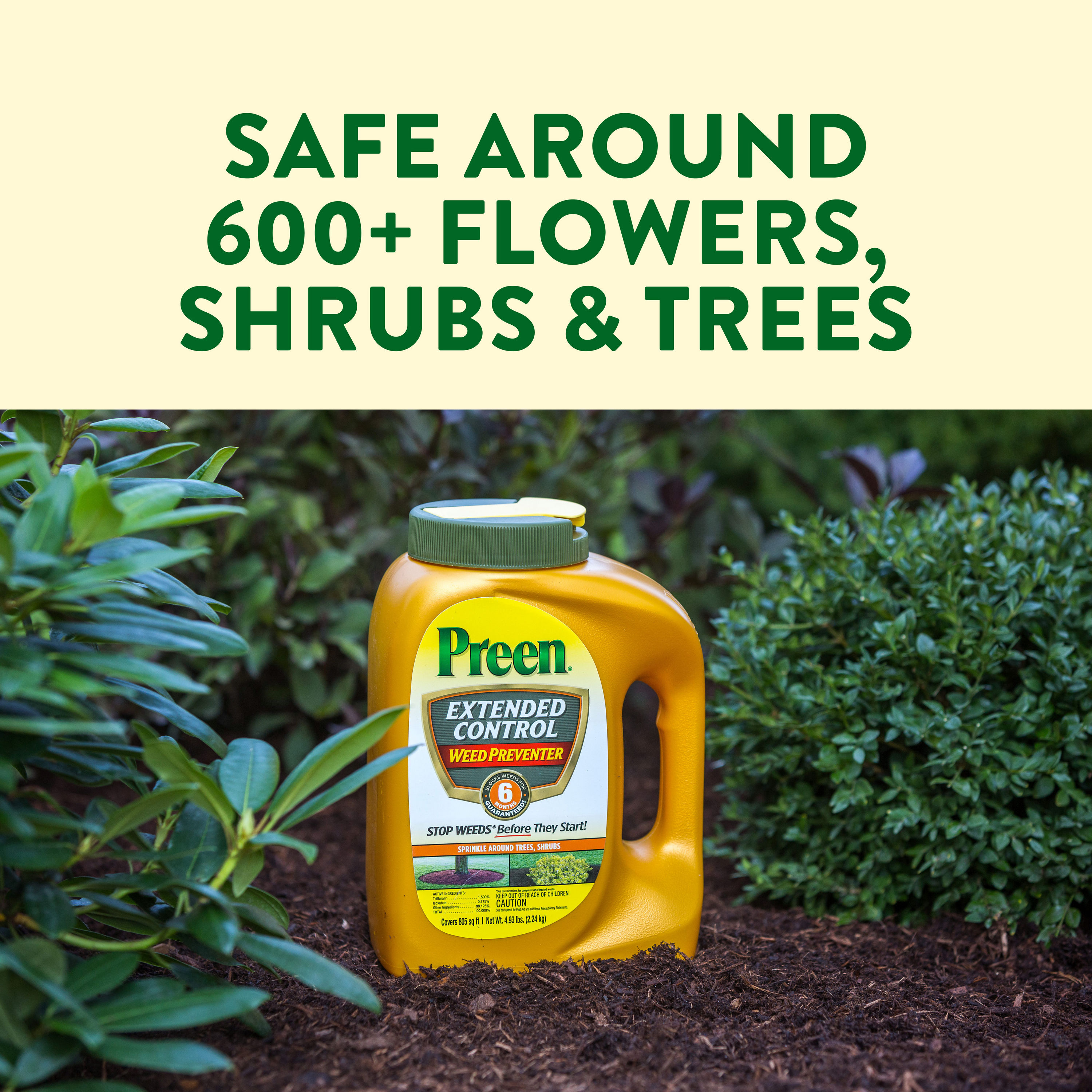 Preen Extended Control Weed Preventer is safe to use around 600+ flowers, shrubs and trees
